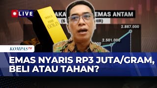 [FULL] Pakar Analisis Lonjakan Harga Emas Antam, Peluang Investasi atau Tidak? | KOMPAS BISNIS