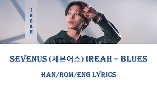 SEVENUS IREAH 세븐어스 이레 - Blues (Han/Rom/Eng Lyrics 가사)