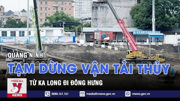 Quảng Ninh tạm dừng vận tải thủy từ Ka Long đi Đông Hưng - VNEWS