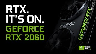 GeForce RTX 2060 – RTX. It's On.