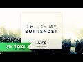 This is my surrender  lyric life worship uk