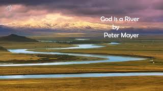 God is a River, by Peter Mayer - 4/5/20