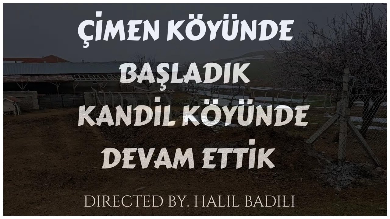 ÇİMEN KÖYÜNDE BAŞLADIK KANDİL KÖYÜNDE DEVAM ETTİK