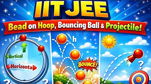 🚀 JEE Mains- Advanced Physics 🚀 | Bead on Hoop, Bouncing Ball & Projectile Motion 🔥 🔥📘🚀