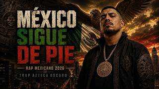 RAP MEXICANO 2026 🔥 México Sigue de Pie | Trap Azteca Oscuro