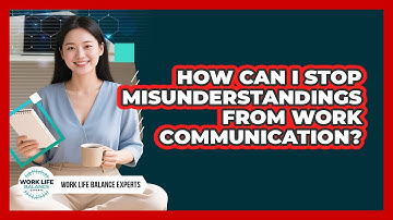 How Can I Stop Misunderstandings From Work Communication? - Work Life Balance Experts