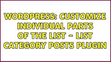 Wordpress: Customize individual parts of the list - List Category Posts plugin (2 Solutions!!)