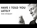 ROD STEWART - HAVE I TOLD YOU LATELY (LYRICS) | LIRIK TERJEMAHAN INDONESIA