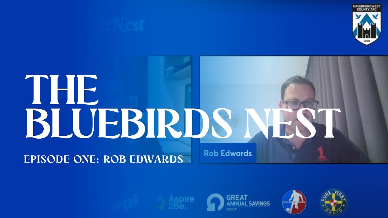 #TheBluebirdsNest | Episode 1 - Rob Edwards | Haverfordwest County AFC Vodcast and Podcast Series