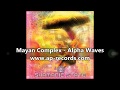 Video thumbnail for Mayan Complex - Alpha Waves