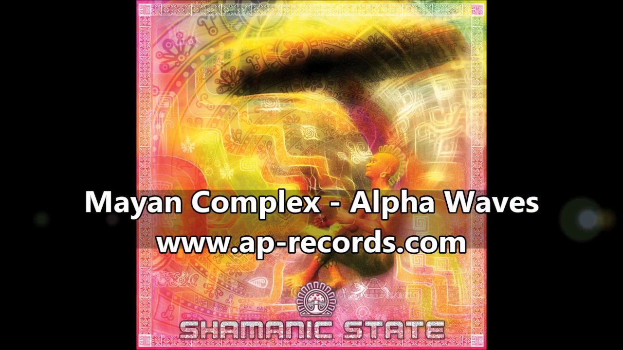 Obejrzyj Mayan Complex - Alpha Waves w YouTube Obejrzyj Mayan Complex - Alpha Waves w YouTube