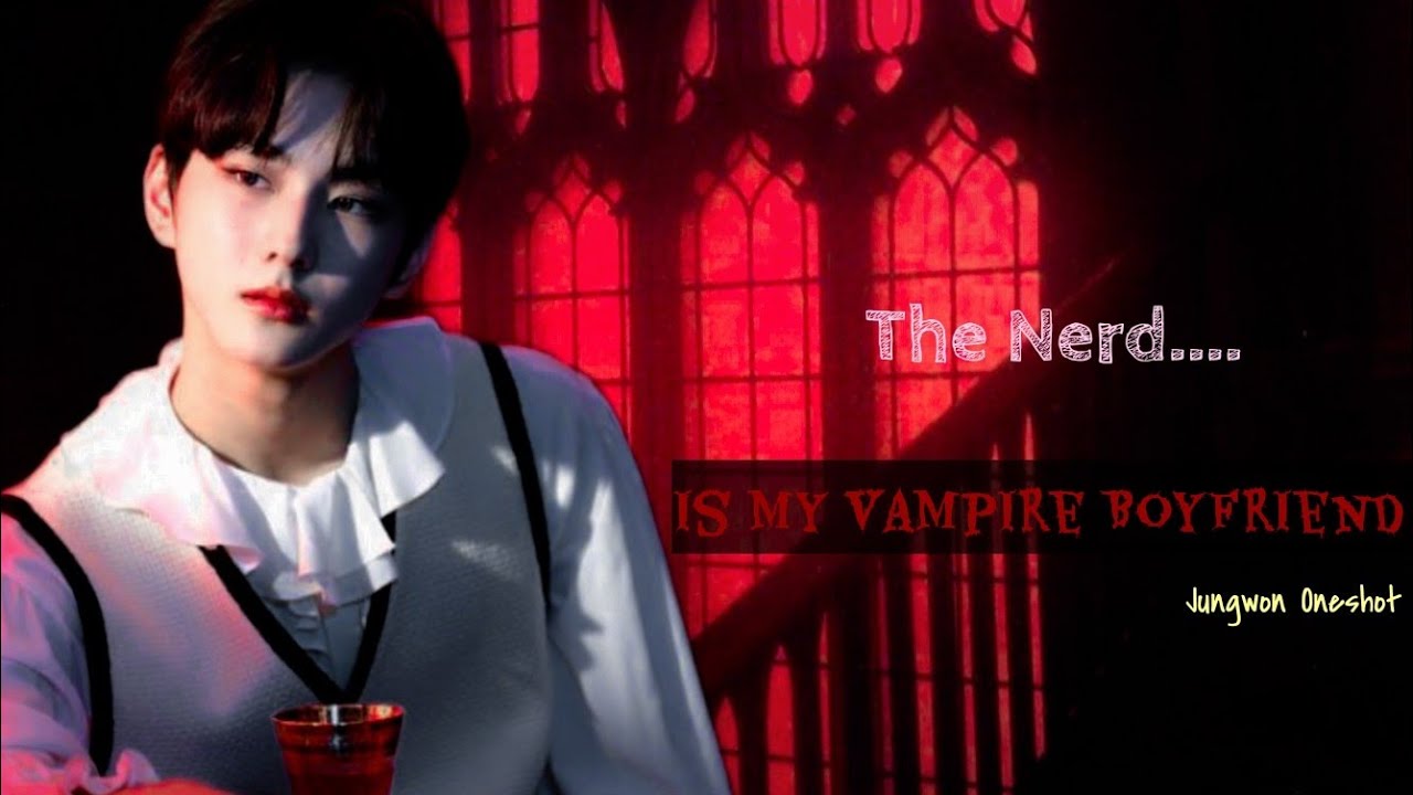 EN- Jungwon Oneshot: The Nerd... Is My Vampire Boyfriend - YouTube