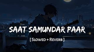 Saat Samundar Paar (Slowed + Reverb) | Karan Nawani | TMMTMTTM | Kartik A, Ananya Panday