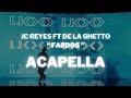 JC REYES FT DE LA GHETTO - FARDOS (Acapella Editada)   Link De Descarga