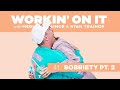 41. Workin’ on Sobriety PT. 2