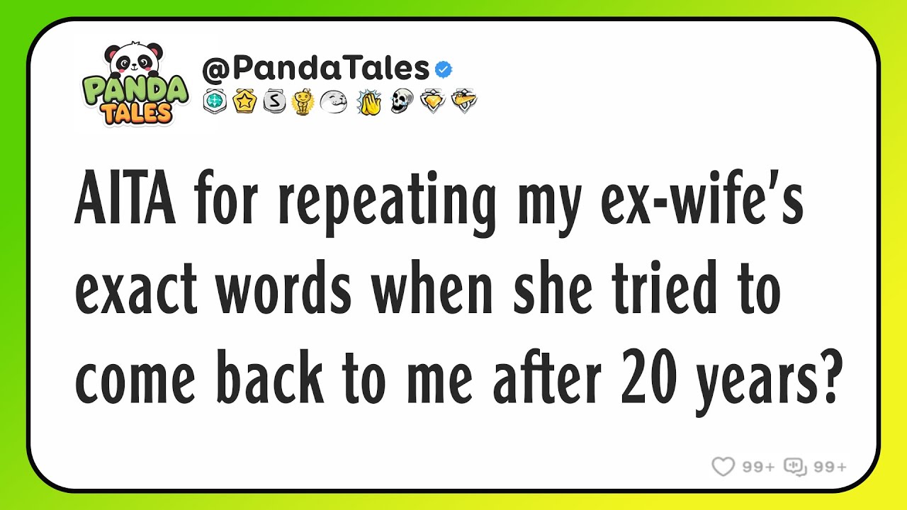 AITA for repeating my ex-wife’s exact words when she tried to come back to me after 20 years?