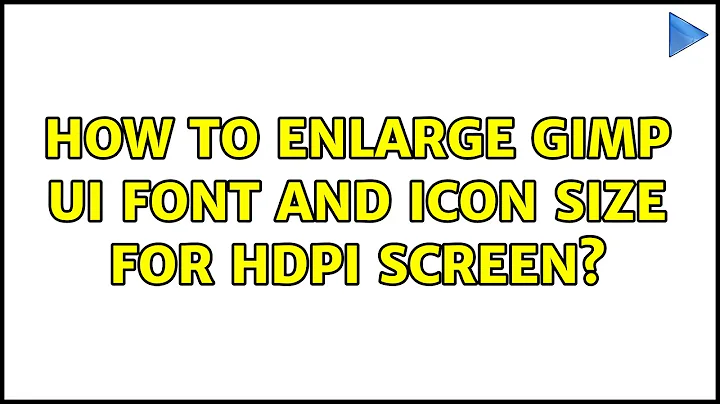 How to enlarge Gimp UI font and icon size for HDPI screen?