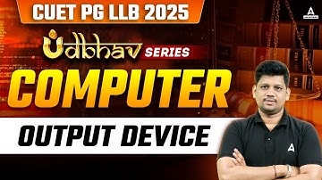 CUET PG LLB 2025 Computer |Output Device | Computer For Law | By Mayank Sir