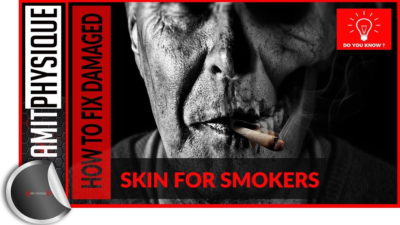 How to Fix Damaged Skin for Smokers Smokers Skin Rejuvenation Amit Physique YouTube