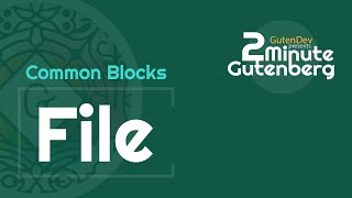 2 Minute Gutenberg - Common Blocks - File -  WordPress 5.0
