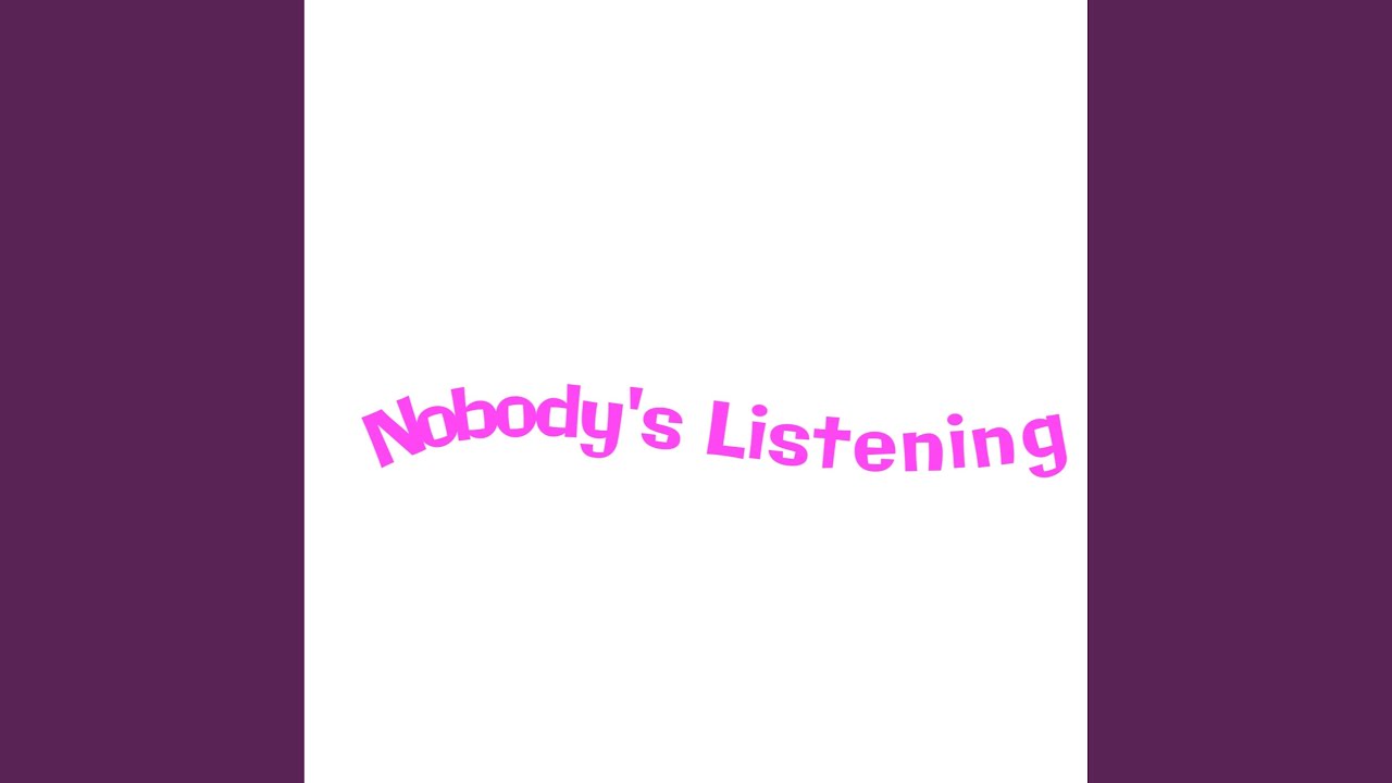Nobody's Listening