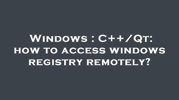 Windows : C++/Qt: how to access windows registry remotely?