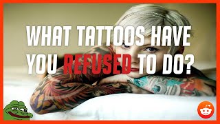 Tattoo Artists Refused These Requests? Raskreddit