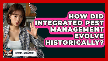 How Did Integrated Pest Management Evolve Historically? - Insects and Invaders