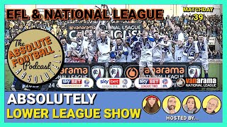 Absolutely Lower League Show: EFL & National League | Matchday 39