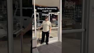 Stages of becoming a gym rat