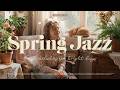 Playlist: Spring Jazz 🌞 | Airy, upbeat, and optimistic | Fresh melodies for bright days