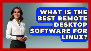 What Is The Best Remote Desktop Software For Linux? - Your Computer Companion