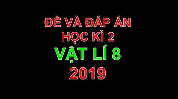 [Vật lí 8] Gải đề thi học kì 2 môn vật lí 8 năm 2019