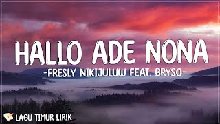 Fresly Nikijuluw Feat. Bryso - Hallo Ade Nona ( Mix Lirik Lagu ) Musik Timur/Ambon Terbaru 2023