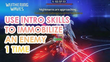 USE INTRO SKILLS TO IMMOBILIZE AN ENEMY 1 TIME - Wuthering Waves