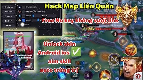(HACK MAP LIÊN QUÂN FREE) KHÔNG VƯỢT| AIM SKILL | UNLOCK SKIN | FIX TRẬN ẢO | AUTO TRỪNG TRỊ BỘC PHÁ
