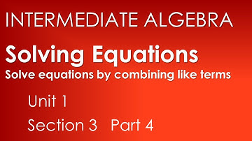 Solve by combining like terms: Solving Equations-Intermediate Algebra Unit 1 Section 3