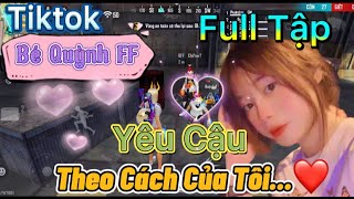 Tik Tok Free Fire | Phim ngắn: ''Yêu cậu theo cách của tôi' FULL Tập | Bé Quỳnh FF