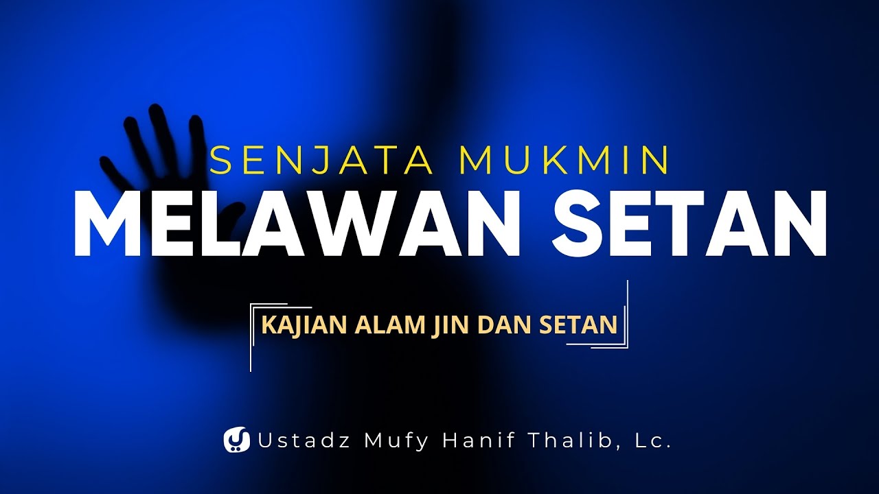 Senjata Orang Mukmin untuk Melawan Setan - Ustadz Mufy Hanif Thalib, Lc.