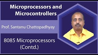 Lecture 18 : 8085 Microprocessors (Contd.)