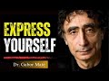 How To Express Yourself Freely With Dr Gabor Maté On The Power Of Self Expression How To Express Yourself Freely With Dr Gabor Maté On The Power Of Self Expression