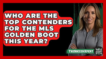 Who Are The Top Contenders For The MLS Golden Boot This Year? - The Soccer Xpert