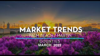REAL ESTATE MARKET REPORTS for MARCH 2022 PALM BEACH COUNTY AND MARTIN COUNTY, FLORIDA
