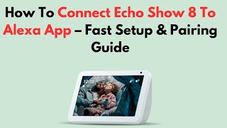 इको शो 8 को एलेक्सा ऐप से कैसे कनेक्ट करें - तेज़ सेटअप और पेयरिंग गाइड screenshot 2