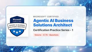 AB-100: Microsoft Agentic AI Business Solutions Architect Practice Exam Series 1 | Part 3