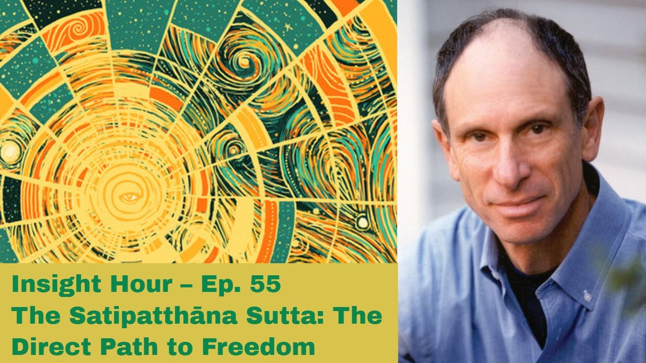 Joseph Goldstein – Insight Hour – Ep. 55 – The Satipatthāna Sutta: The ...