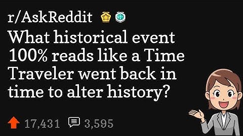 What historical event 100% reads like a Time Traveler went back in time to alter history?