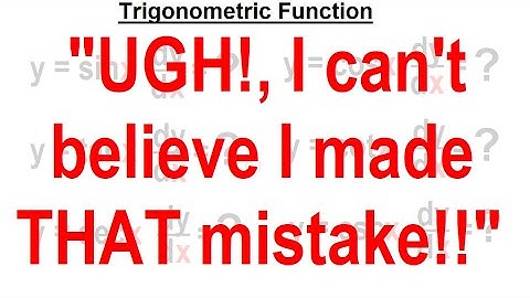 Calculus 1 CH 3 Derivatives (9 of 24) Trigonometric Function (UGH! I Made a Mistake!!)