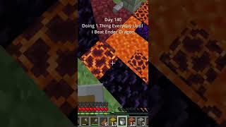 Day 140 Doing 1 Thing Everyday Until I Beat Ender Dragon #shorts