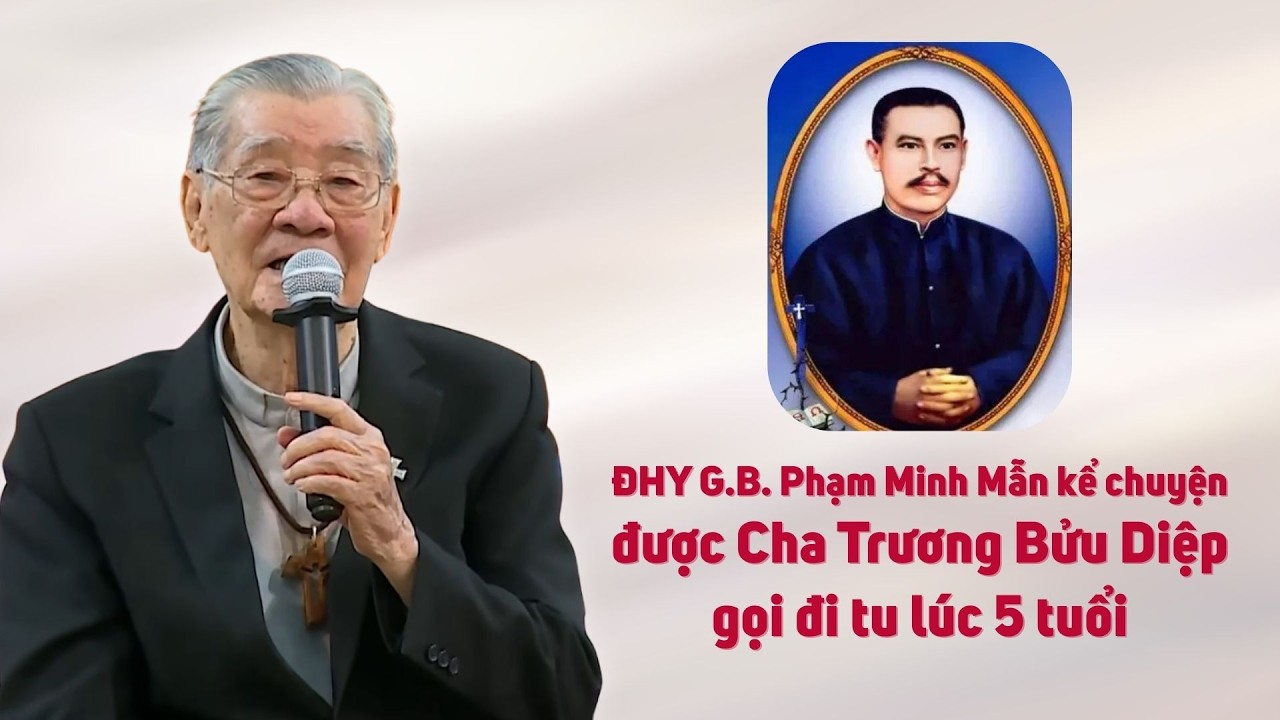 ĐHY Gioan Baotixita Phạm Minh Mẫn kể chuyện được Cha Trương Bửu Diệp gọi đi tu lúc 5 tuổi